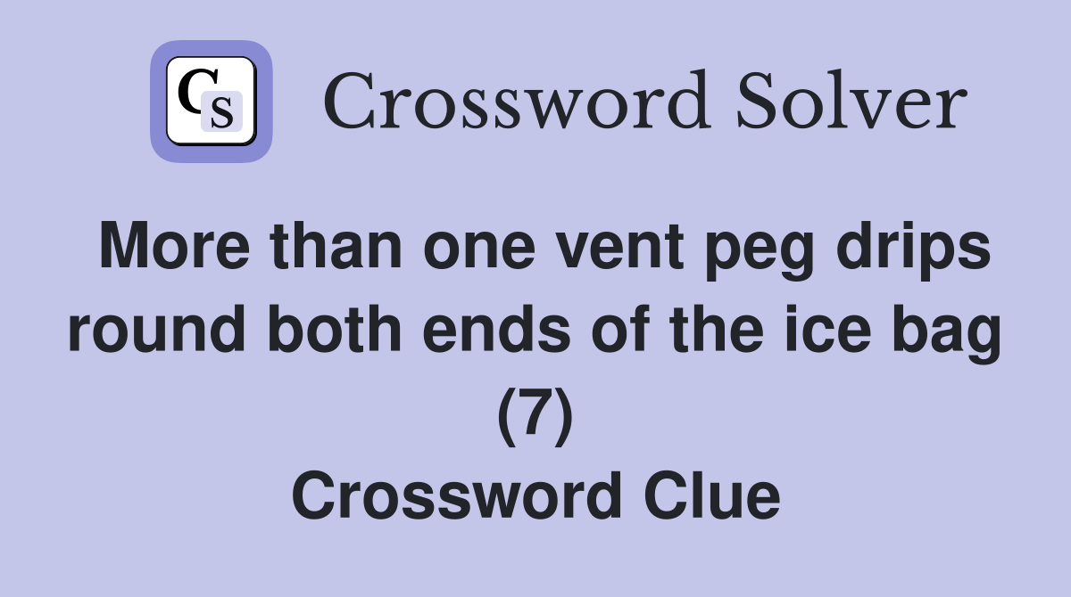 More than one vent peg drips round both ends of the ice bag (7